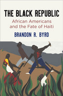 The Black Republic : African Americans and the Fate of Haiti-9780812225198