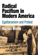 Radical Pacifism in Modern America : Egalitarianism and Protest-9780812239522