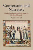 Conversion and Narrative : Reading and Religious Authority in Medieval Polemic-9780812244717
