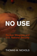 No Use : Nuclear Weapons and U.S. National Security-9780812245660