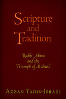 Scripture and Tradition : Rabbi Akiva and the Triumph of Midrash-9780812246438