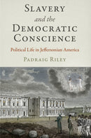 Slavery and the Democratic Conscience : Political Life in Jeffersonian America-9780812247497