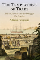 The Temptations of Trade : Britain, Spain, and the Struggle for Empire-9780812248128