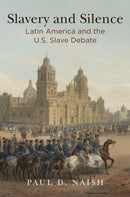 Slavery and Silence : Latin America and the U.S. Slave Debate-9780812249453