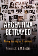 Argentina Betrayed : Memory, Mourning, and Accountability-9780812250053