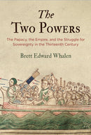 The Two Powers : The Papacy, the Empire, and the Struggle for Sovereignty in the Thirteenth Century-9780812250862