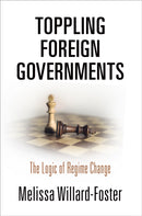 Toppling Foreign Governments : The Logic of Regime Change-9780812251043