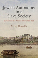 Jewish Autonomy in a Slave Society : Suriname in the Atlantic World, 1651-1825-9780812252118