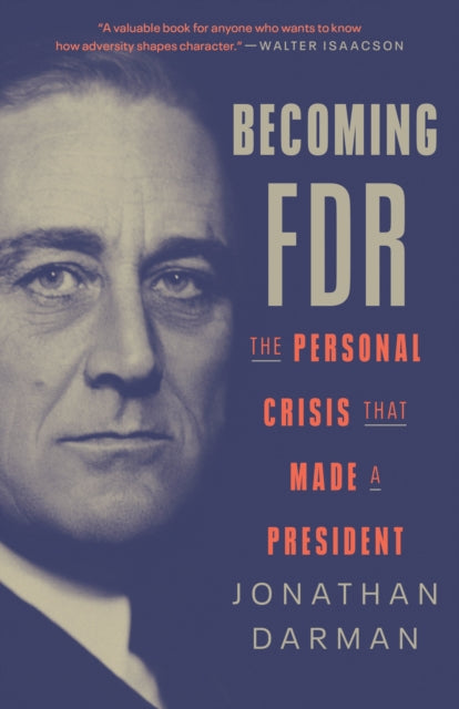 Becoming FDR : The Personal Crisis That Made a President-9780812978780
