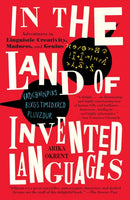 In the Land of Invented Languages : Adventures in Linguistic Creativity, Madness, and Genius-9780812980899