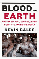 Blood and Earth : Modern Slavery, Ecocide, and the Secret to Saving the World-9780812995763