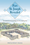 Fort St. Joseph Revealed : The Historical Archaeology of a Fur Trading Post-9780813056425