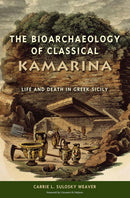The Bioarchaeology of Classical Kamarina : Life and Death in Greek Sicily-9780813061122