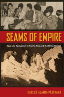 Seams of Empire : Race and Radicalism in Puerto Rico and the United States-9780813064253
