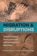 Migration and Disruptions : Toward a Unifying Theory of Ancient and Contemporary Migrations-9780813064734