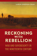 Reckoning with Rebellion : War and Sovereignty in the Nineteenth Century-9780813066424