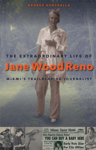 The Extraordinary Life of Jane Wood Reno : Miami's Trailblazing Journalist-9780813066455
