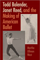 Todd Bolender, Janet Reed, and the Making of American Ballet-9780813066776