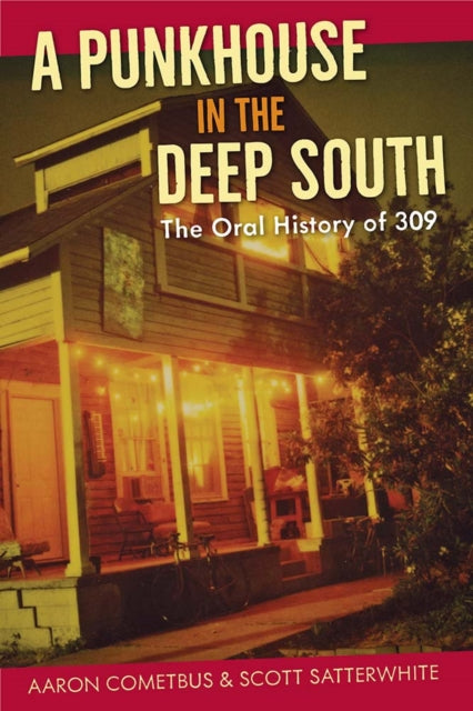 A Punkhouse in the Deep South : The Oral History of 309-9780813068527
