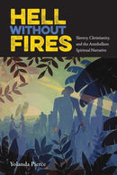 Hell Without Fires : Slavery, Christianity, and the Antebellum Spiritual Narrative-9780813068596