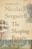 Nicolai Sergueeff and the Sleeping Beauty : A Living Ballet Tradition-9780813079486