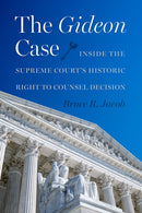 The Gideon Case : Inside the Supreme Court's Historic Right to Counsel Decision-9780813079547