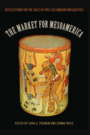 The Market for Mesoamerica : Reflections on the Sale of Pre-Columbian Antiquities-9780813080406