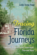 Tracing Florida Journeys : Explorers, Travelers, and Landscapes Then and Now-9780813080475