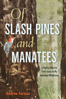 Of Slash Pines and Manatees : A Highly Selective Field Guide to My Suburban Wilderness-9780813080963