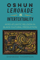 Oshun, Lemonade, and Intertextuality : Afro-Atlantic Religion in Black Cultural Production-9780813081106