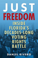 Just Freedom : Inside Florida's Decades-Long Voting Rights Battle-9780813081168