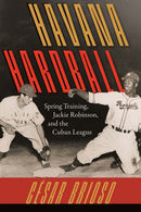 Havana Hardball : Spring Training, Jackie Robinson, and the Cuban League-9780813081304