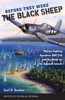 Before They Were the Black Sheep : Marine Fighting Squadron VMF-214 and the Battle for the Solomon Islands-9780813081328