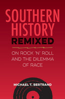 Southern History Remixed : On Rock 'n' Roll and the Dilemma of Race-9780813081366