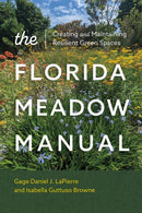 The Florida Meadow Manual : Creating and Maintaining Resilient Green Spaces-9780813081557