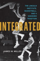 Integrated : The Lincoln Institute, Basketball, and a Vanished Tradition-9780813155470
