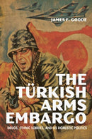 The Turkish Arms Embargo : Drugs, Ethnic Lobbies, and US Domestic Politics-9780813179681