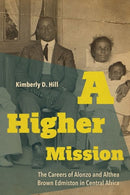 A Higher Mission : The Careers of Alonzo and Althea Brown Edmiston in Central Africa-9780813179810