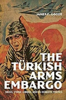 The Turkish Arms Embargo : Drugs, Ethnic Lobbies, and US Domestic Politics-9780813195919