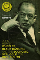 John Hervey Wheeler, Black Banking, and the Economic Struggle for Civil Rights-9780813196091