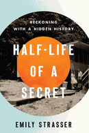 Half-Life of a Secret : Reckoning with a Hidden History-9780813197197
