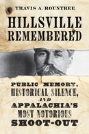 Hillsville Remembered : Public Memory, Historical Silence, and Appalachia's Most Notorious Shootout-9780813197227