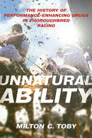 Unnatural Ability : The History of Performance-Enhancing Drugs in Thoroughbred Racing-9780813197432