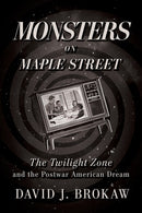 Monsters on Maple Street : The Twilight Zone and the Postwar American Dream-9780813197845