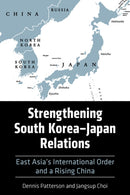 Strengthening South Korea-Japan Relations : East Asia's International Order and a Rising China-9780813199214