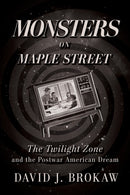 Monsters on Maple Street : The Twilight Zone and the Postwar American Dream-9780813199276