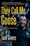 They Call Me Goose : My Life in Kentucky Basketball and Beyond-9780813199375