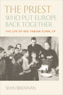The Priest Who Put Europe Back Together : The Life of Rev. Fabian Flynn, CP-9780813230177