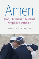 Amen : Jews, Christians, and Muslims Keep Faith with God-9780813231242