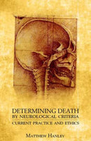 Determining Death by Neurological Criteria : Current Practice and Ethics-9780813233185